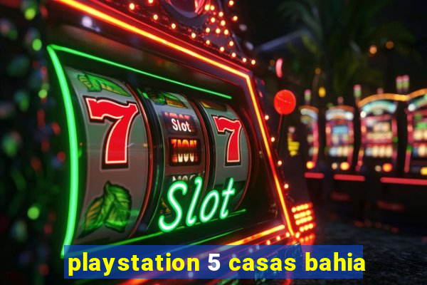 playstation 5 casas bahia